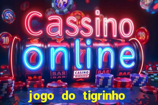 jogo do tigrinho que da bonus no cadastro